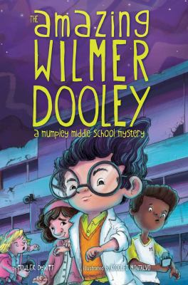 The amazing Wilmer Dooley  : a Mumpley Middle School mystery /