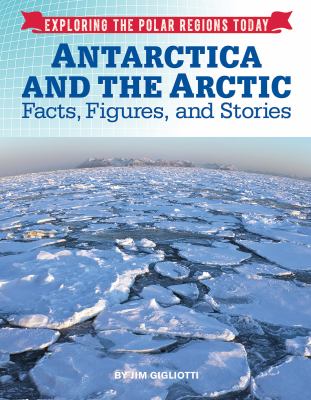 Antarctica and the Arctic  : facts, figures, and stories /