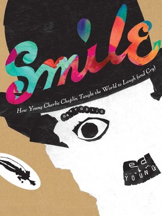 Smile : how young Charlie Chaplin taught the world to laugh (and cry) /