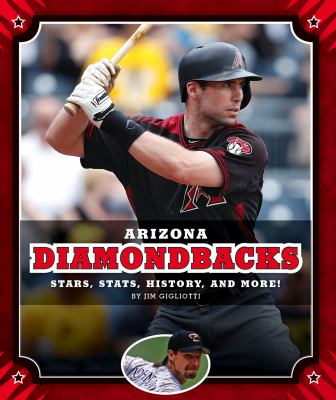 Arizona Diamondbacks  : stars, stats, history, and more! /