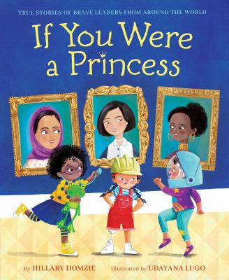 If you were a princess : true stories of brave leaders from around the world /