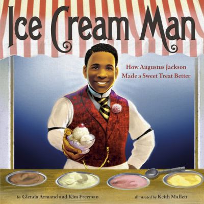 Ice cream man : how Augustus Jackson made a sweet treat better /