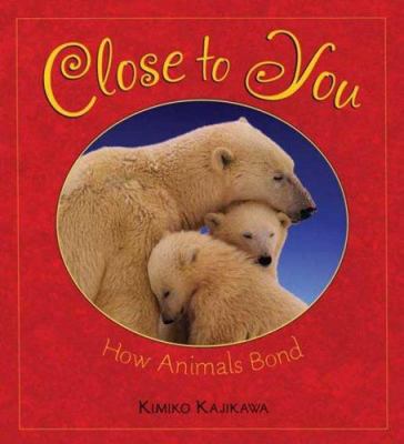 Close to you  : how animals bond /