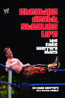 Cheating death, stealing life  : the Eddie Guerrero story /